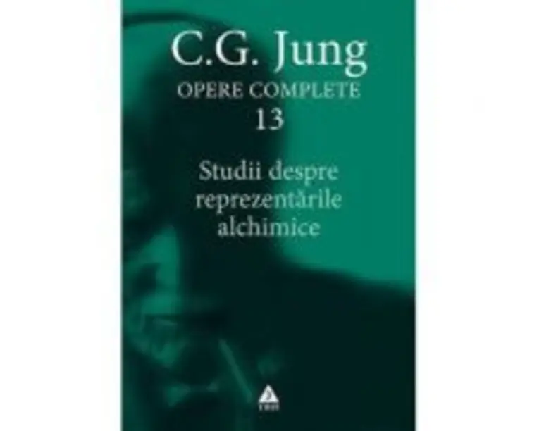 Studii despre reprezentarile alchimice. Opere Complete, volumul 13 - C. G. Jung