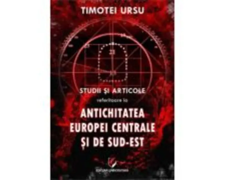Studii si articole referitoare la Antichitatea Europei Centrale si de Sud-Est - Timotei Ursu