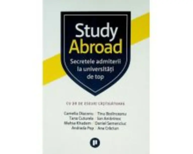 Study Abroad. Secretele admiterii la universitati de top - Camelia Diaconu