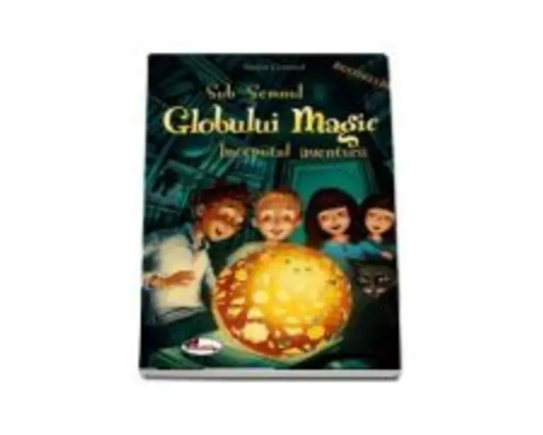 Sub Semnul Globului Magic. Inceputul Aventurii - Stefan Gemmel