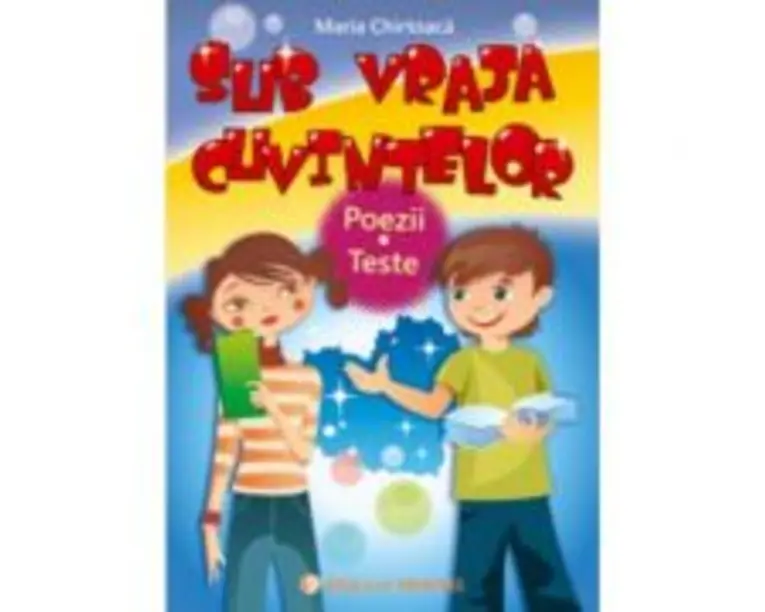 SUB VRAJA CUVINTELOR. Poezii. Teste - Maria Chirtoaca