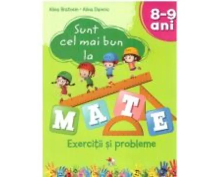 Sunt cel mai bun la mate. Exercitii si probleme. 8-9 ani - Alina Bratosin