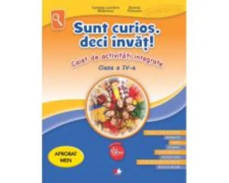 Sunt curios, deci invat. Caiet de activitati integrate. Clasa a 4-a - Camelia Leontina Balanescu