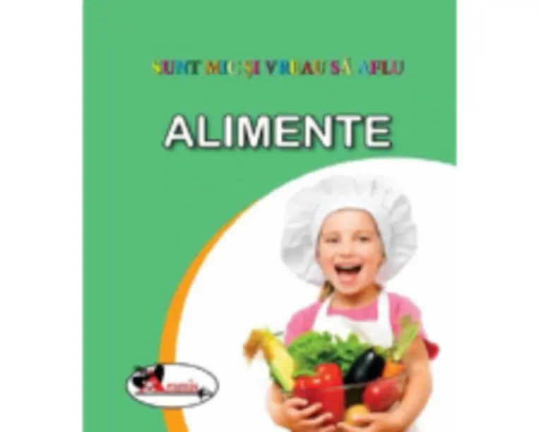 Sunt mic si vreau sa aflu. Alimente