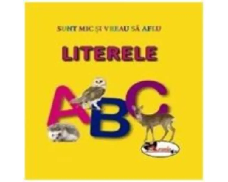 Sunt mic si vreau sa aflu: LITERELE!