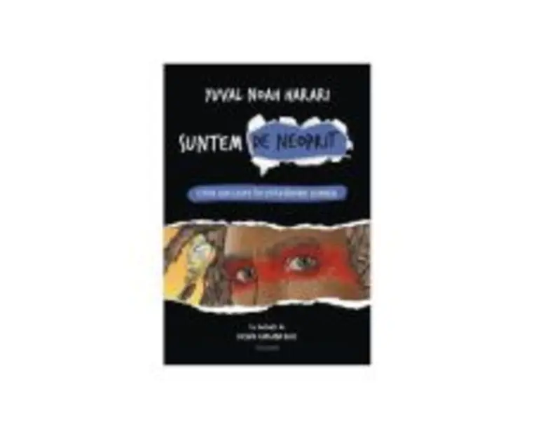 Suntem de neoprit. Cum am luat in stapanire lumea - Yuval Noah Harari