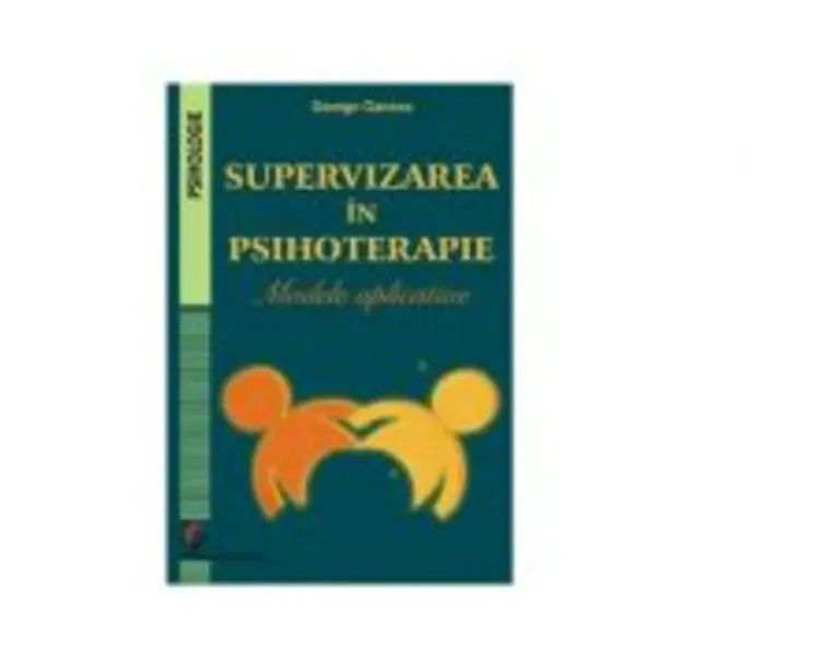 Supervizarea in psihoterapie. Modele aplicative - George Oancea