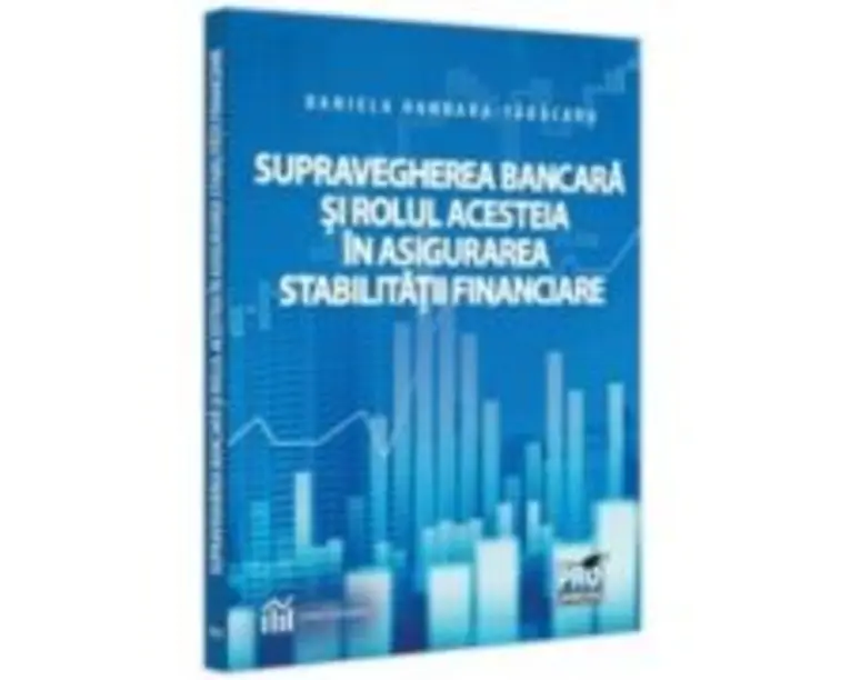 Supravegherea bancara si rolul acesteia in asigurarea stabilitatii financiare - Daniela Dandara-Tabacaru