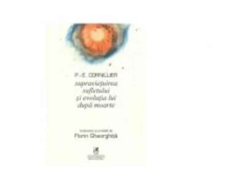 Supravietuirea sufletului si evolutia lui dupa moarte - P. -E. Cornillier