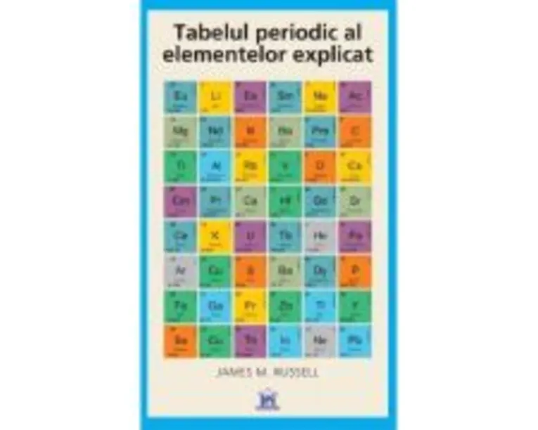 Tabelul periodic al elementelor explicat - James M. Russell