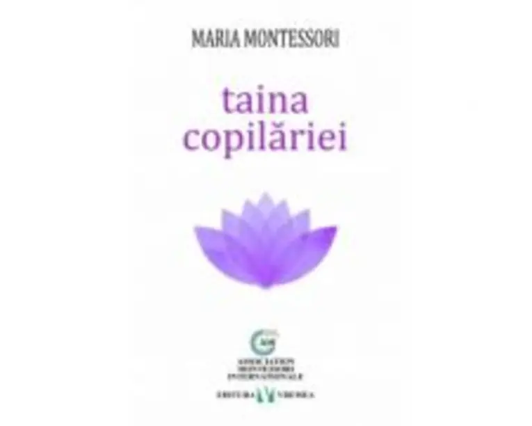 Taina copilariei - Maria Montessori