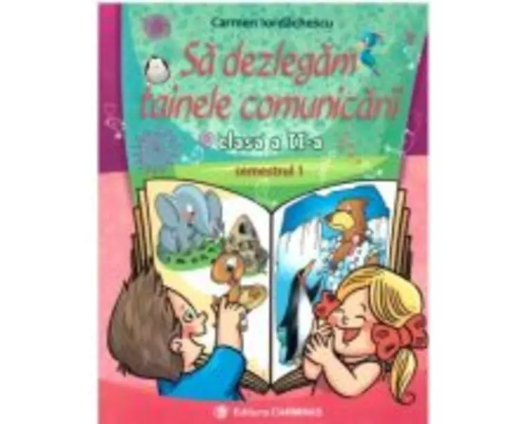 Sa dezlegam tainele comunicarii Clasa a 2-a semestrul I Pentru manualul Intuitext - Carmen Iordachescu