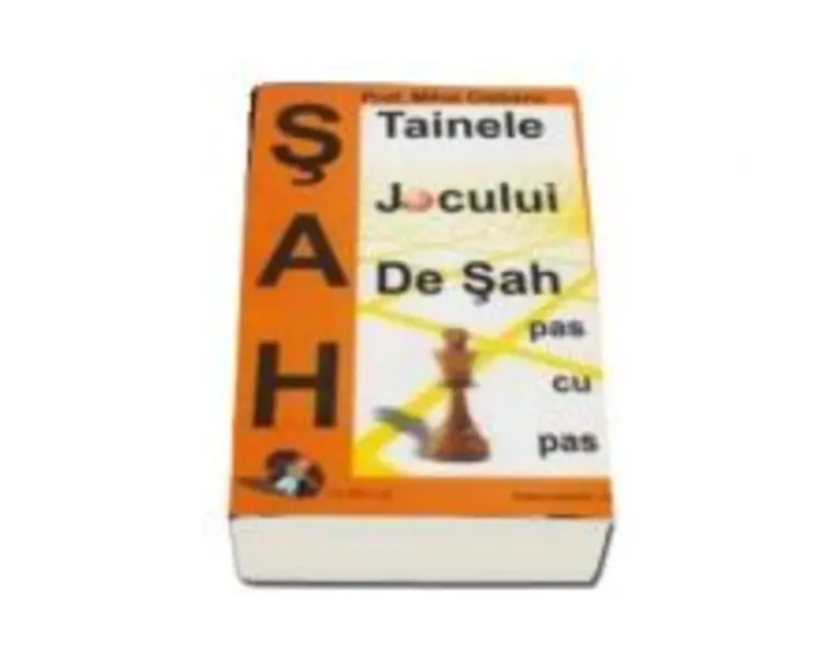 Tainele jocului de sah, pas cu pas - Mihai Ciobanu