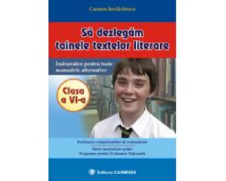Sa dezlegam tainele textelor literare. Indrumator pentru toate manualele alternative Clasa a 6-a - Carmen Iordachescu