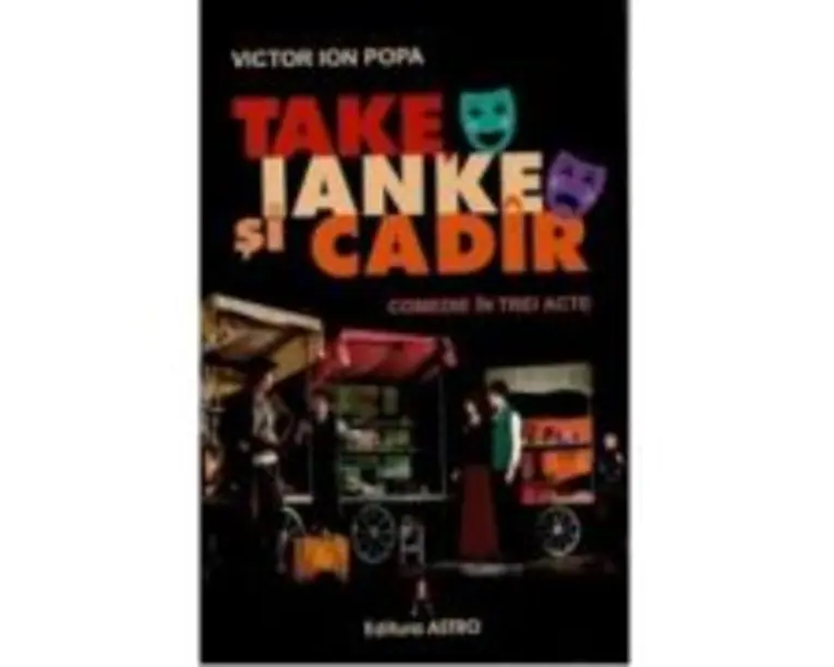 Take, Ianke si Cadir. Comedie in trei acte - Victor Ion Popa