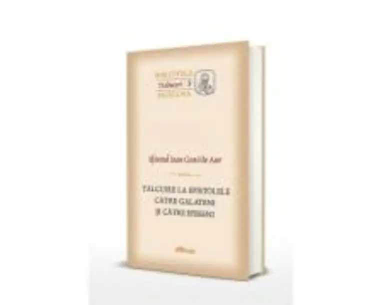 Talcuire la Epistolele catre Galateni si catre Efeseni - Sfantul Ioan Gura de Aur