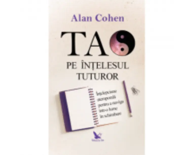 Tao pe intelesul tuturor - Alan Cohen