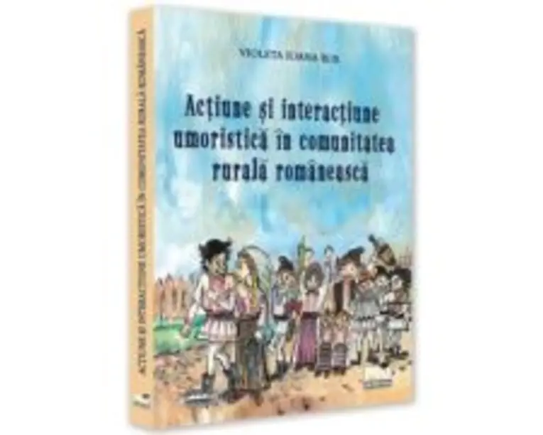 Actiune si interactiune umoristica in comunitatea rurala romaneasca - Ioana Violeta Rus