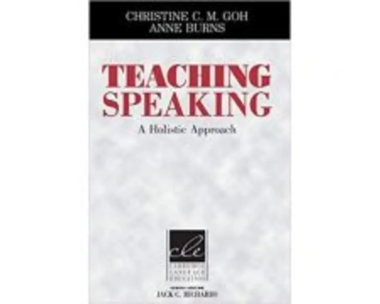 Teaching Speaking: A Holistic Approach - Christine C. M. Goh, Anne Burns