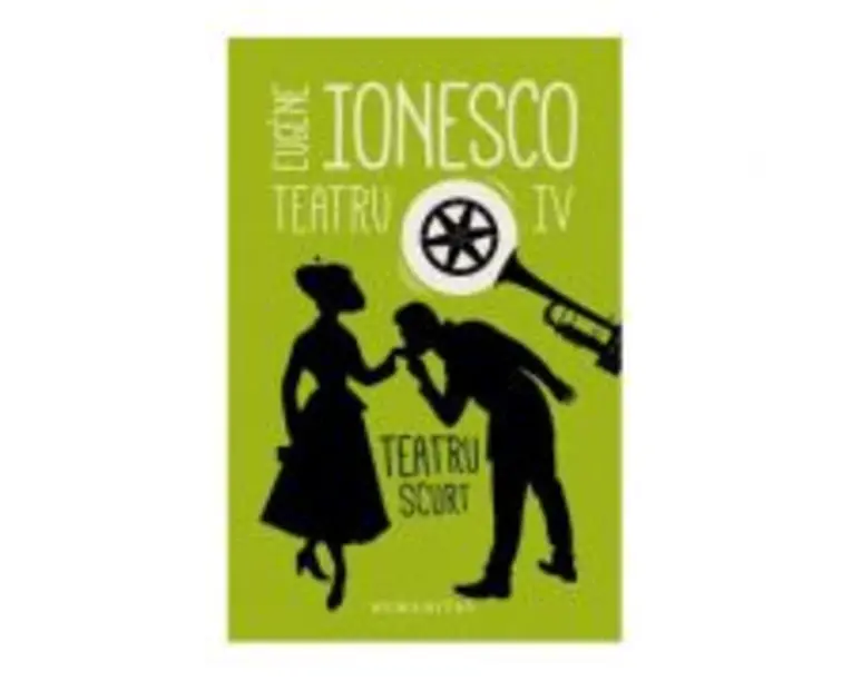 Teatru IV. Teatru scurt - Eugene Ionesco