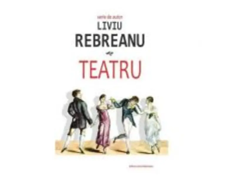 Teatru - Liviu Rebreanu