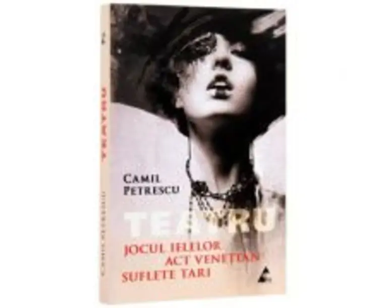 Teatru. Jocul ielelor. Act Venetian. Suflete tari - Camil Petrescu