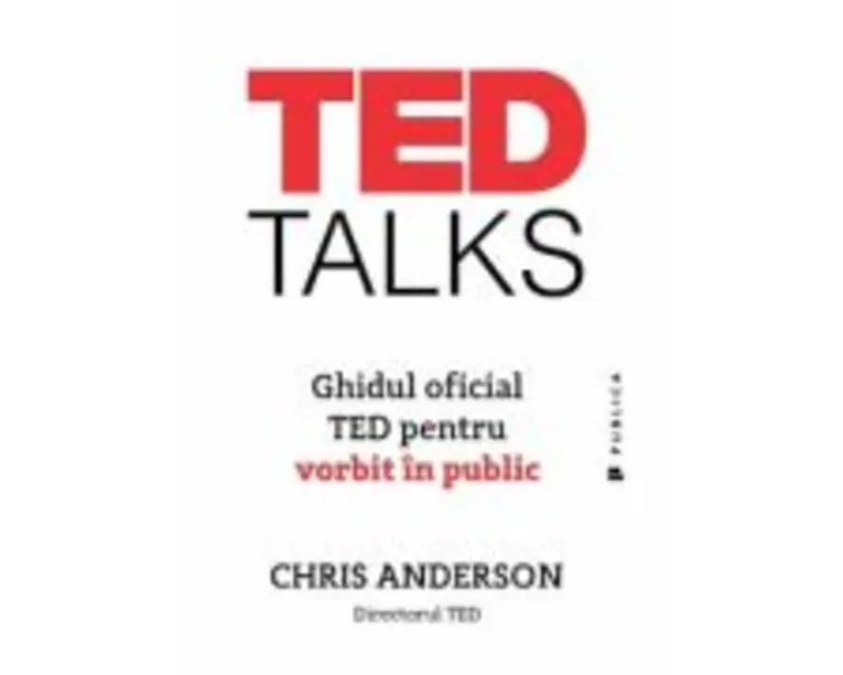 TED Talks. Ghidul oficial TED pentru vorbit in public - Chris Anderson