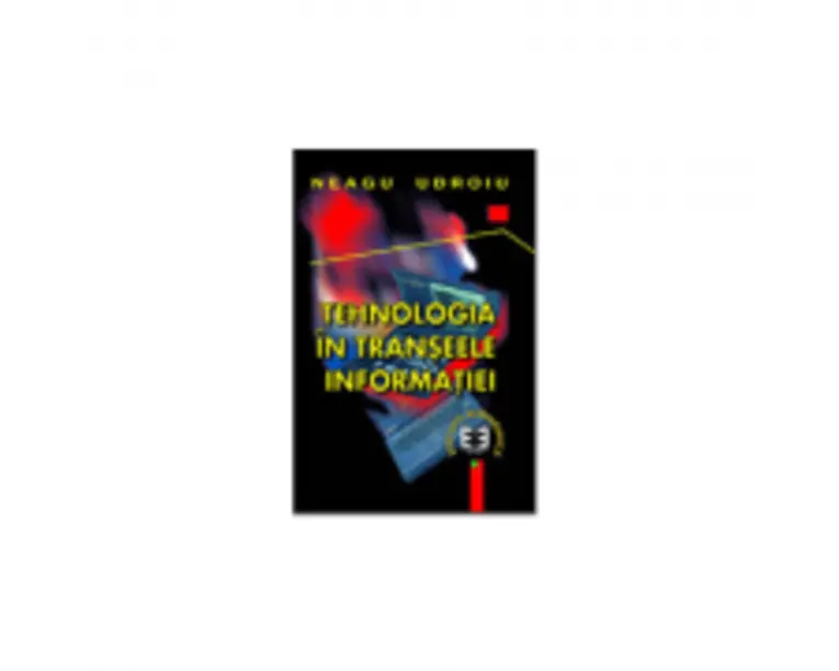 Tehnologia in transeele informatiei - Neagu Udroiu