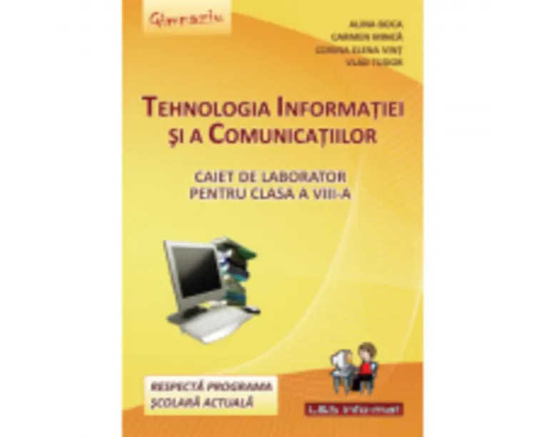 Tehnologia Informatiei si a Comunicatiilor. Caiet de laborator pentru clasa a 8-a - Alina Boca