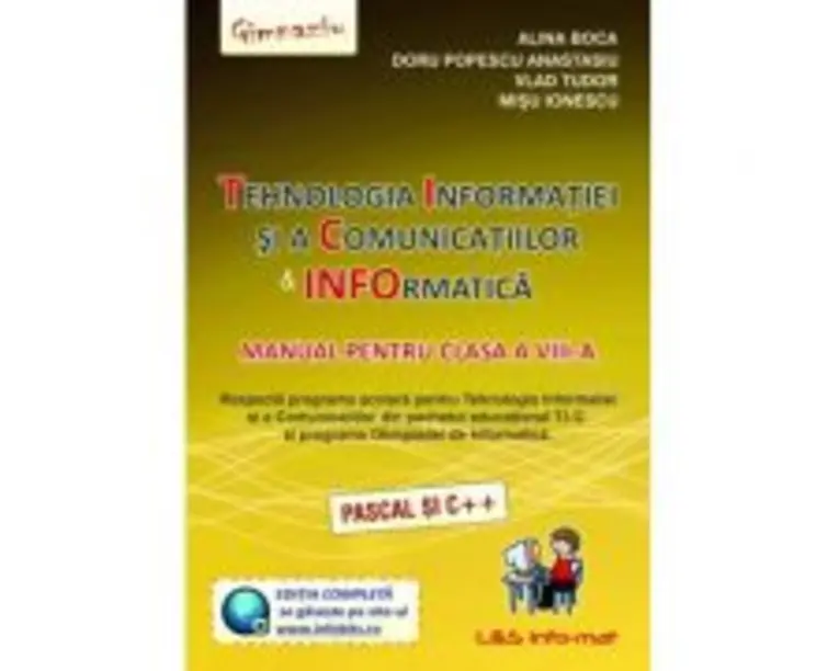 Tehnologia Informatiei si a Comunicatiilor. Informatica Manual pentru clasa a 8-a (Pascal si C++) - Alina Boca