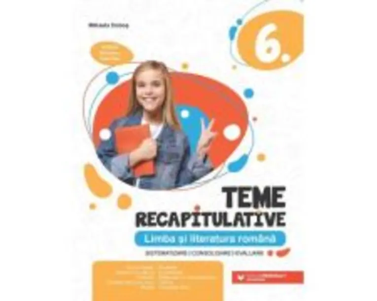 Teme recapitulative. Limba si literatura romana. Clasa a 6-a - Mihaela Dobos