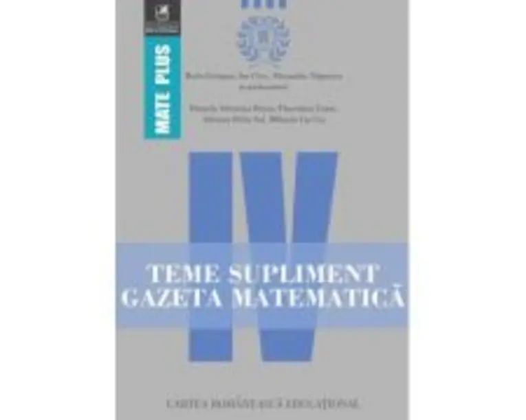 Teme supliment Gazeta Matematica. Clasa a 4-a - Radu Gologan, Ion Cicu, Alexandru Negrescu