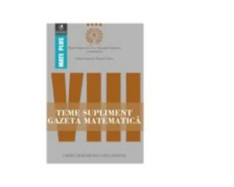 Teme supliment Gazeta Matematica. Clasa a 8-a - Radu Gologan, Ion Cicu, Alexandru Negrescu