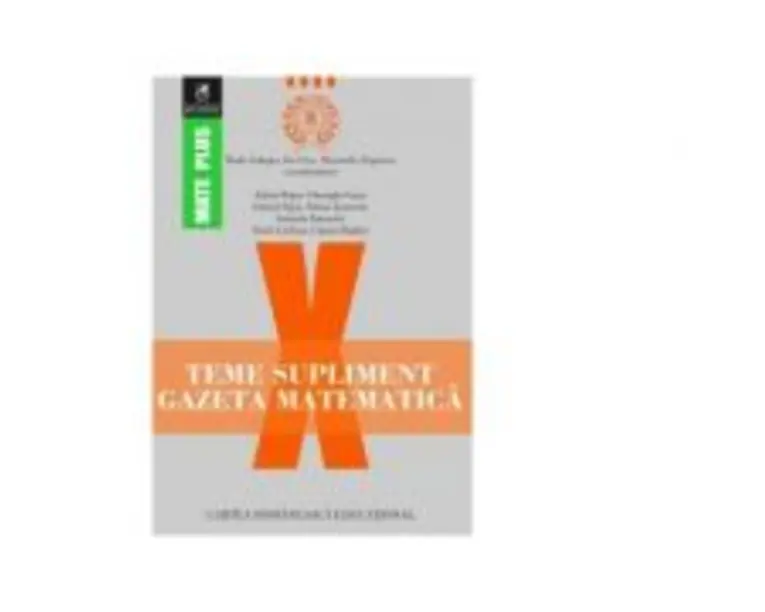 Teme supliment Gazeta Matematica. Clasa a 10-a - Radu Gologan, Ion Cicu, Alexandru Negrescu