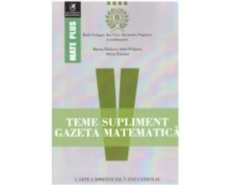Teme supliment. Gazeta Matematica. Clasa a 5-a - Radu Gologan, Ion Cicu, Alexandru Negrescu