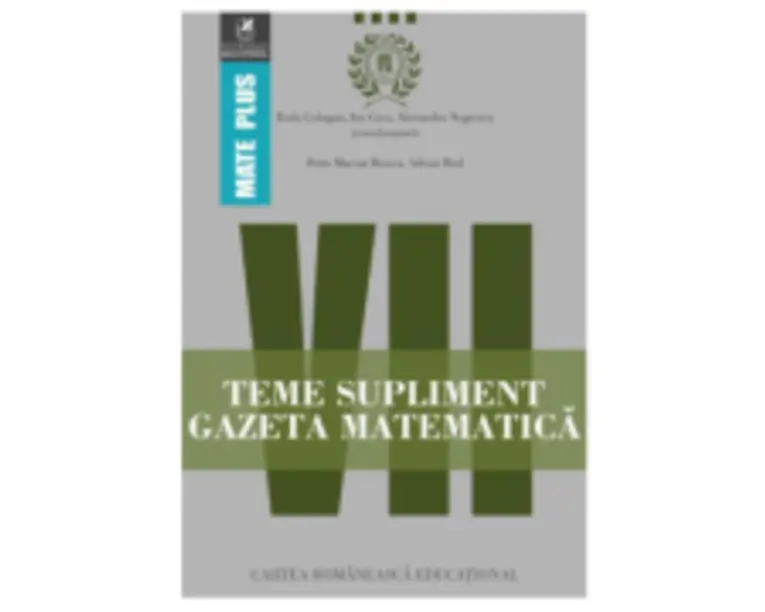Teme supliment Gazeta Matematica. Clasa a 7-a - Radu Gologan, Ion Cicu, Alexandru Negrescu