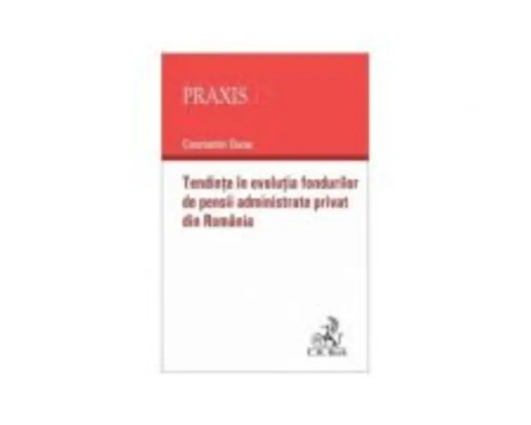 Tendinte in evolutia fondurilor de pensii administrate privat din Romania - Constantin Durac