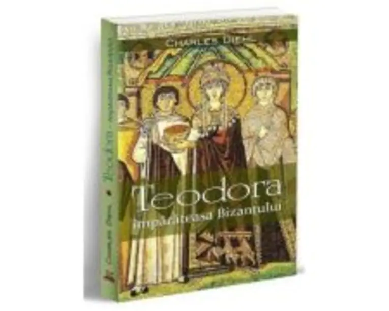 Teodora, imparateasa Bizantului - Charles Diehl
