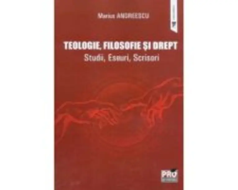 Teologie, filosofie si drept. Studii, Eseuri, Scrisori - Marius Andreescu