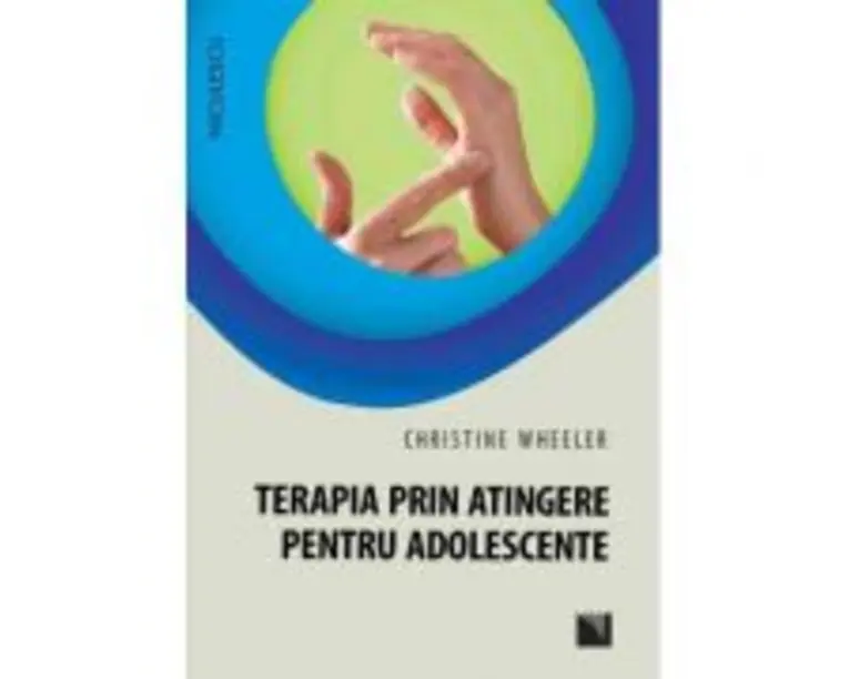 Terapia prin atingere pentru adolescente - Christine Wheeler