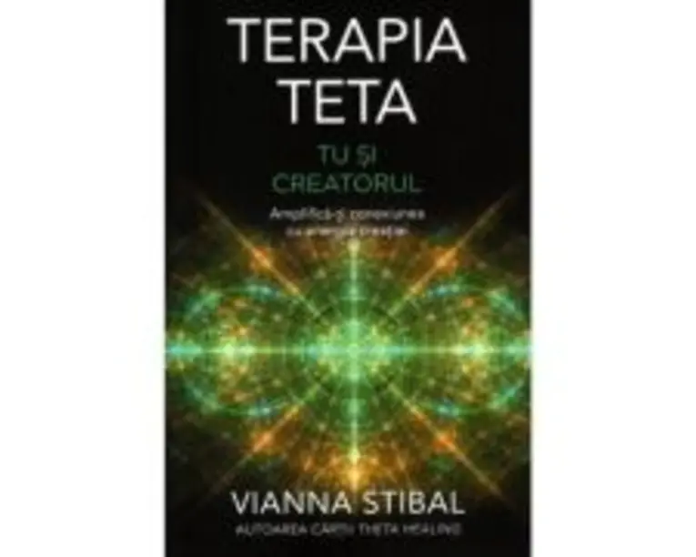 Terapia Teta. Tu si Creatorul. Amplifica-ti conexiunea cu energia creatiei - Vianna Stibal