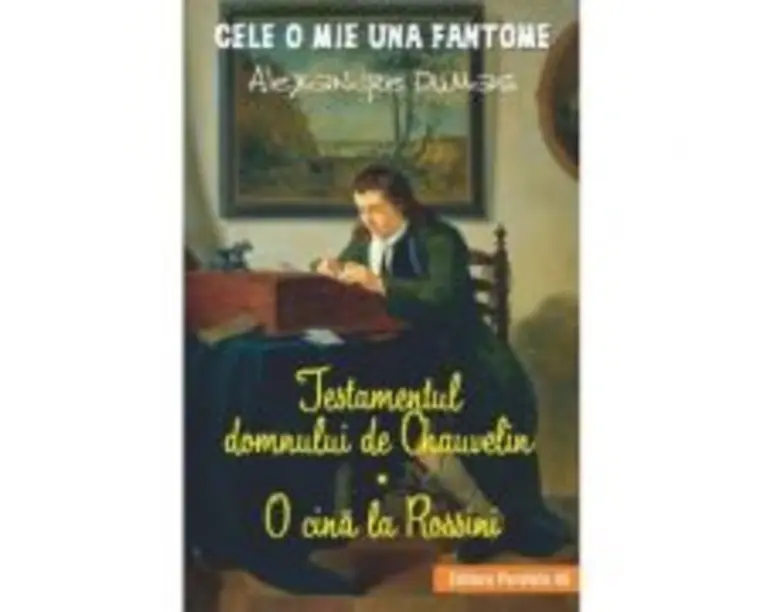 Testamentul domnului de Chauvelin. O cina la Rossini. Cele o mie una fantome - Alexandre Dumas