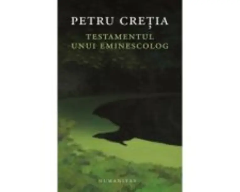 Testamentul unui eminescolog - Petru Cretia