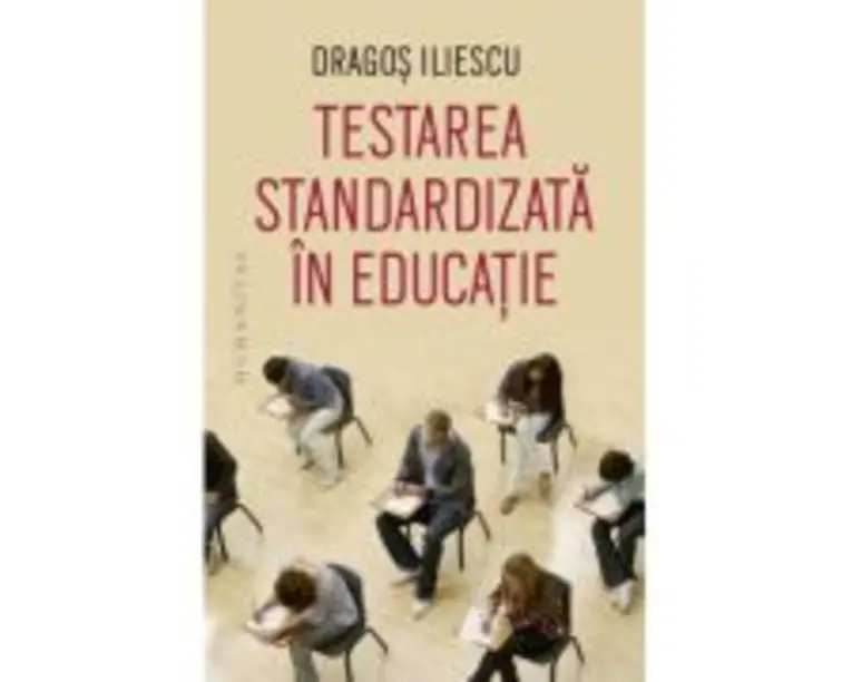 Testarea standardizata in educatie - Dragos Iliescu