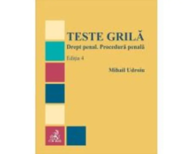 Teste grila. Drept penal. Procedura penala. Editia 4 - Mihail Udroiu