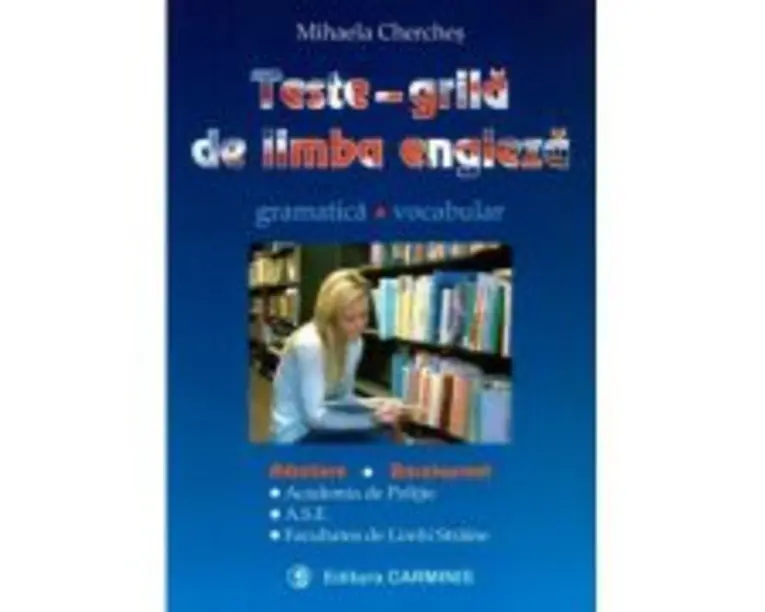 Teste grila de limba engleza - gramatica, vocabular - pentru admitere si bacalaureat (Academia de Politie, ASE, Facultatea de Limbi Straine) - Mihaela