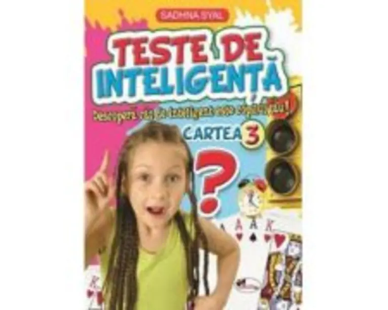 Teste de inteligenta. Descopera cat de inteligent este copilul tau! Cartea 3 - Sadhna Syal