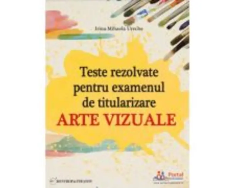 Teste rezolvate pentru examenul de titularizare. Arte vizuale - Irina-Mihaela Ureche