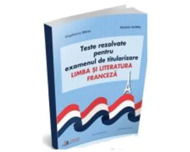 Teste rezolvate pentru examenul de titularizare. Limba si literatura franceza - Magdalena Miron