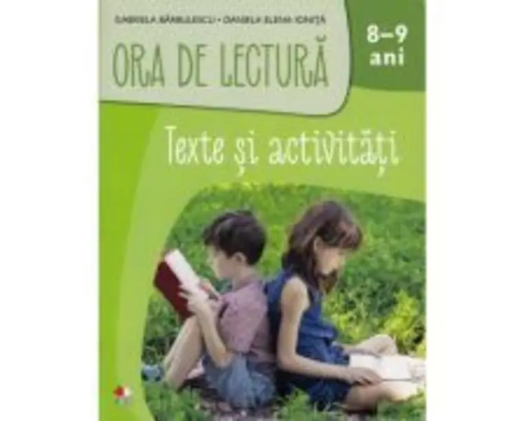 Ora de lectura. Texte si activitati. 8-9 ani - Gabriela Barbulescu, Daniela Elena Ionita